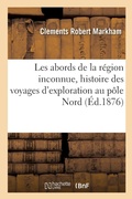 Cover: Les Abords de la Region Inconnue, Histoire Des Voyages d'Exploration Au Pole Nord - Hachette Livre - Bnf