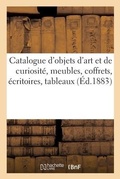 Cover: Catalogue d'Objets d'Art Et de Curiosite, Meubles, Coffrets, Ecritoires, Tableaux - Hachette Livre - Bnf