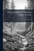 Cover: The Course of Divine Love. 2Vols - Nabu Press