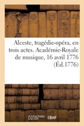 Cover: Alceste, Tragedie-Opera, En Trois Actes. Academie-Royale de Musique, 16 Avril 1776 - Hachette Livre - Bnf