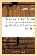 Cover: Etudes Sur l'Histoire Des Arts A Rome Pendant Le Moyen Age. Boniface VIII Et Giotto - Hachette Livre - Bnf