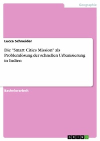 Abbildung von: Die "Smart Cities Mission" als Problemlösung der schnellen Urbanisierung in Indien - GRIN Verlag