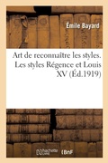 Cover: Art de Reconnaitre Les Styles. Les Styles Regence Et Louis XV - Hachette Livre - Bnf