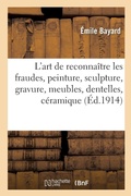 Cover: L'Art de Reconnaitre Les Fraudes, Peinture, Sculpture, Gravure, Meubles, Dentelles, Ceramique - Hachette Livre - Bnf