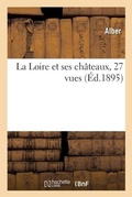 Cover: La Loire Et Ses Chateaux, 27 Vues - Hachette Livre - Bnf
