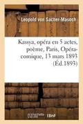 Cover: Kassya, Opera En 5 Actes, Poeme. Paris, Opera-Comique, 13 Mars 1893 - Hachette Livre - Bnf