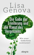 Cover: Die Gabe der Erinnerung und die Kunst des Vergessens - Ullstein