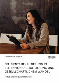 Abbildung von: Effiziente Rekrutierung in Zeiten von Digitalisierung und gesellschaftlichem Wandel. Status Quo und Zukunftstrends - Science Factory