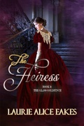 Cover: The Heiress (The Glass Goldfinch, #2) - Laurie Alice Eakes