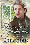 Cover: The Glassblower (The Glass Goldfinch, #1) - Laurie Alice Eakes