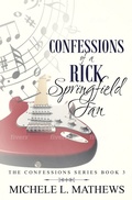 Cover: Confessions of a Rick Springfield Fan (The Confessions Series, #3) - Michele L. Mathews
