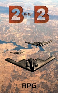 Enlarge image Cover: B-2 Or Not B-2? - AUSTIN MACAULEY PUBLISHERS LTD