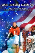 Cover: John Herschel Glenn, Jr. - Ardent Writer Press, LLC