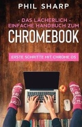 Cover: Das laecherlich einfache handbuch zum Chromebook - SL Editions