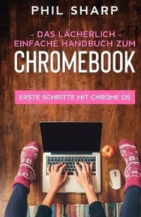 Abbildung von: Das laecherlich einfache handbuch zum Chromebook - SL Editions