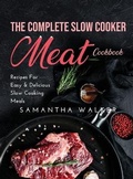 Cover: The Complete Slow Cooker Meat Cookbook - Samantha Walker