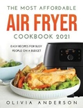 Cover: The Most Affordable Air Fryer Cookbook 2021 - Olivia Anderson