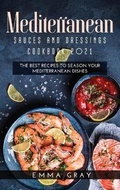 Cover: Mediterranean Sauces and Dressings Cookbook 2021 - Emma Gray