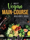 Cover: Best Vegan Main-Course Recipes 2021 - George Ward
