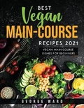 Cover: Best Vegan Main-Course Recipes 2021 - George Ward