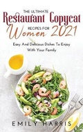Cover: The Ultimate Restaurant Copycat Recipes for Women 2021 - Emily Harris
