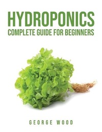 Enlarge image Cover: Hydroponics Complete Guide for Beginners - George Wood