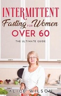 Cover: Intermittent Fasting for Women Over 60 - Alice Wilson