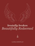 Cover: Brutally Broken Beautifully Redeemed - First Time Press