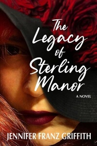 Abbildung von: The Legacy Of Sterling Manor - Jennifer  Franz Griffith