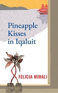 Cover: Pineapple Kisses in Iqaluit - Guernica Editions