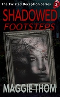 Cover: Shadowed Footsteps (The Twisted Deception Suspense Thriller Series, #2) - Maggie Thom