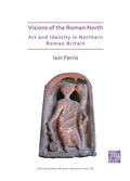 Cover: Visions of the Roman North: Art and Identity in Northern Roman Britain - Archaeopress Archaeology