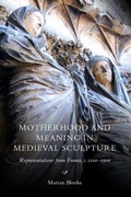Cover: Motherhood and Meaning in Medieval Sculpture - De Gruyter