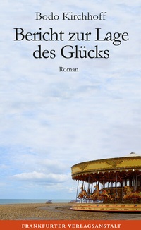 Abbildung von: Bericht zur Lage des Glücks - Frankfurter Verlagsanstalt