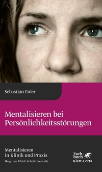 Abbildung von: Mentalisieren bei Persönlichkeitsstörungen (Mentalisieren in Klinik und Praxis, Bd. 6) - Klett-Cotta