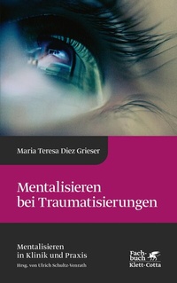 Abbildung von: Mentalisieren bei Traumatisierungen (Mentalisieren in Klinik und Praxis, Bd. 7) - Klett-Cotta