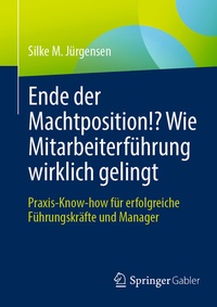 Abbildung von: Ende der Machtposition!? Wie Mitarbeiterführung wirklich gelingt - Springer Gabler