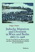 Cover: J&uuml;dische Migration und Diversit&auml;t in Wien und Berlin 1667/71-1918 - Wallstein