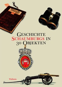 Abbildung von: Geschichte Schaumburgs in 30 Objekten - Wallstein