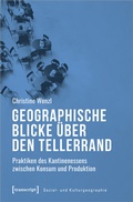 Cover: Geographische Blicke &uuml;ber den Tellerrand - transcript Verlag