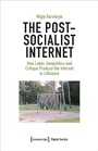 Cover: The Post-Socialist Internet - transcript