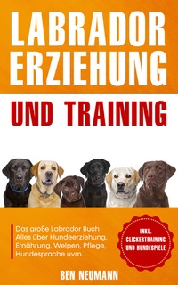Abbildung von: Labrador Erziehung und Training: Das große Labrador Buch - Eulogia Verlags GmbH