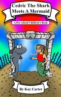 Cover: Cedric The Shark Meets A Mermaid! (Bedtime Stories For Children, #11) - Kay Carter Bedtime Stories For Children