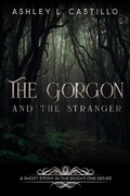 Cover: The Gorgon and the Stranger (The Bright One Series) - Ashley L. Castillo