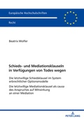 Abbildung von: Schieds- und Mediationsklauseln in Verfuegungen von Todes wegen - Peter Lang Verlag