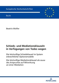 Abbildung von: Schieds- und Mediationsklauseln in Verfügungen von Todes wegen - Peter Lang Verlag
