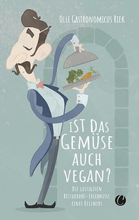 Abbildung von: Ist das Gemüse auch vegan? Skurrile Geschichten aus dem Restaurant - CharlesVerlag