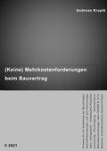 Cover: (Keine) Mehrkostenforderungen beim Bauvertrag - Kropik, Andreas