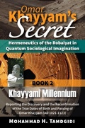 Cover: Omar Khayyam's Secret: Hermeneutics of the Robaiyat in Quantum Sociological Imagination: Book 2: Khayyami Millennium - Okcir Press (imprint of Ahead Publishing House)