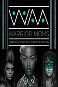 Cover: Warrior Moms Project- 10 Months with 10 Grand - Counsel to the Entrepreneur